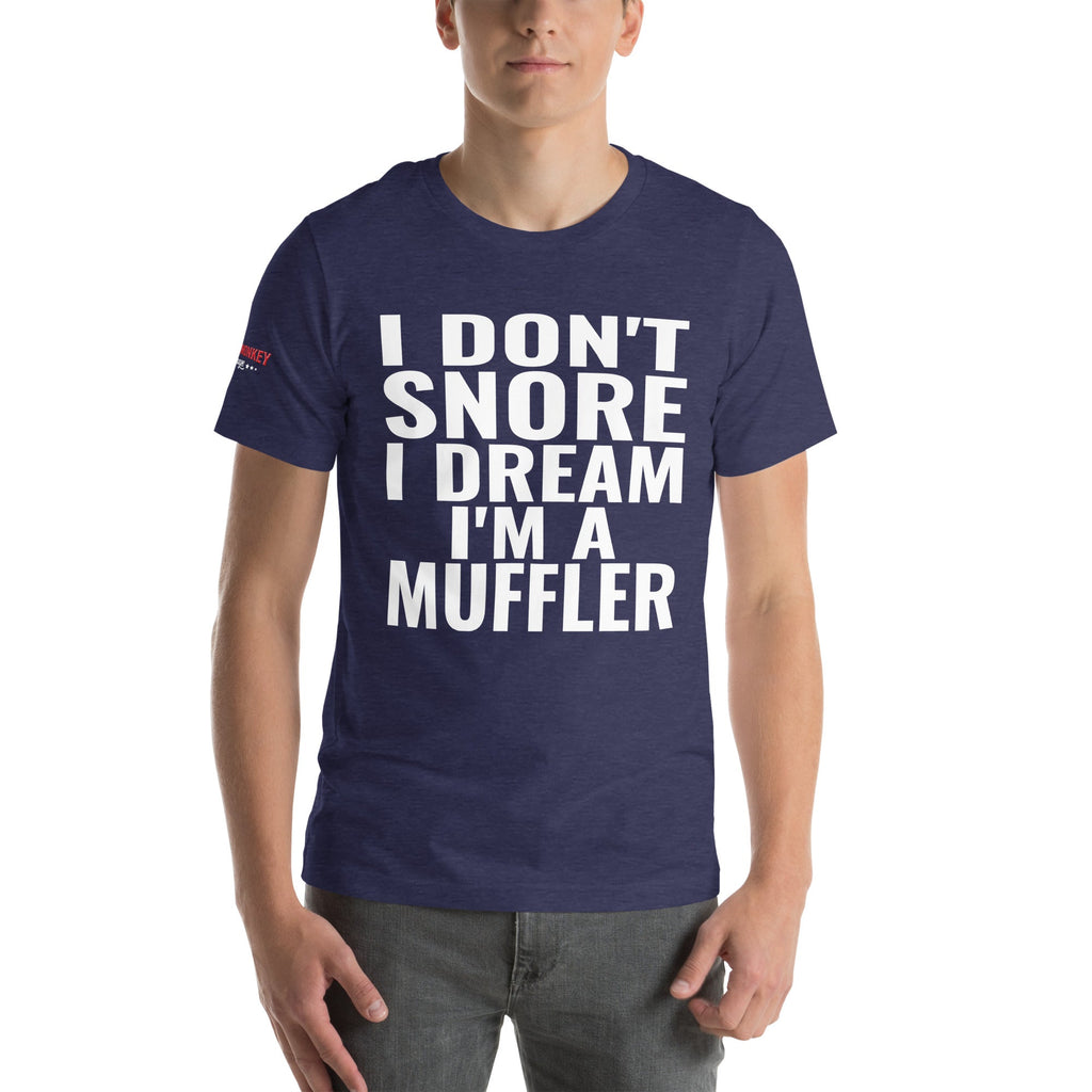 I Don't Snore, I Dream I'm a Muffler Unisex T-Shirt-Grease Monkey Garage