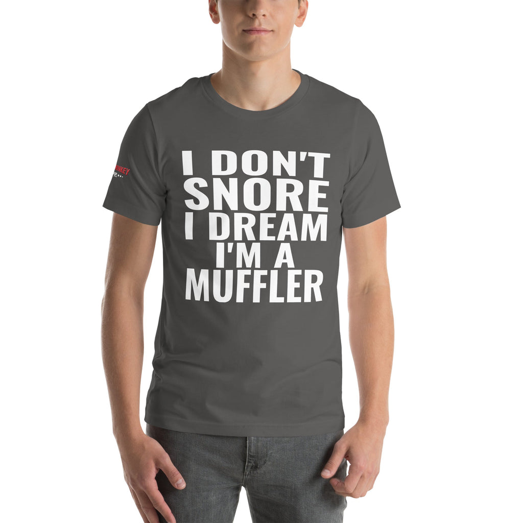 I Don't Snore, I Dream I'm a Muffler Unisex T-Shirt-Grease Monkey Garage