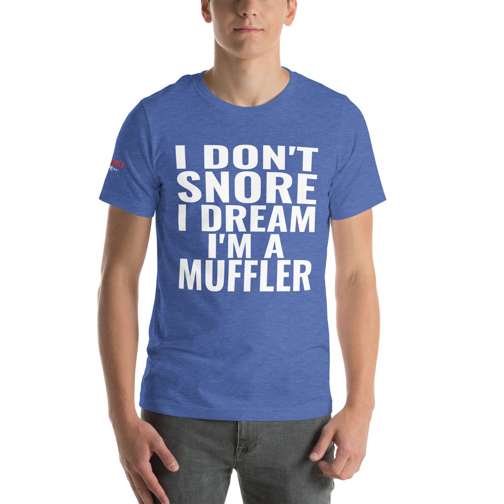 I Don't Snore, I Dream I'm a Muffler Unisex T-Shirt-Grease Monkey Garage