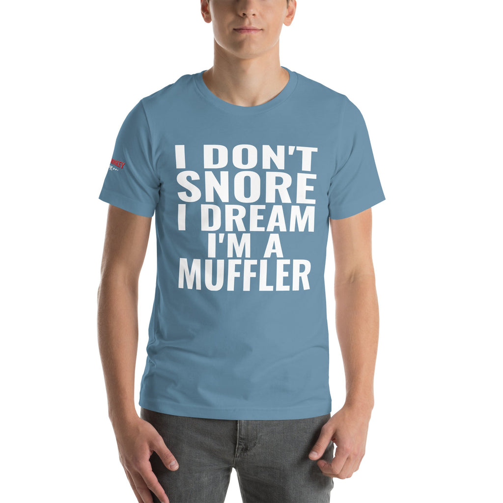 I Don't Snore, I Dream I'm a Muffler Unisex T-Shirt-Grease Monkey Garage