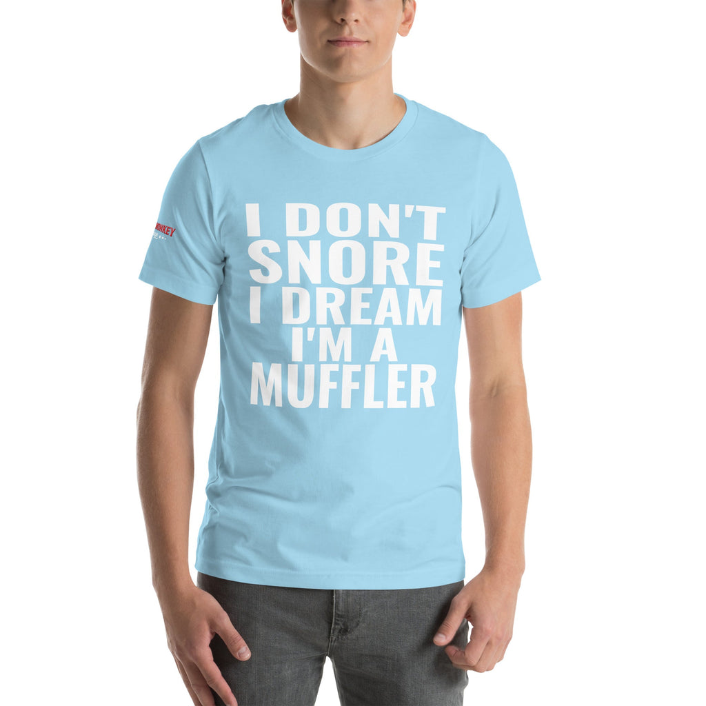 I Don't Snore, I Dream I'm a Muffler Unisex T-Shirt-Grease Monkey Garage