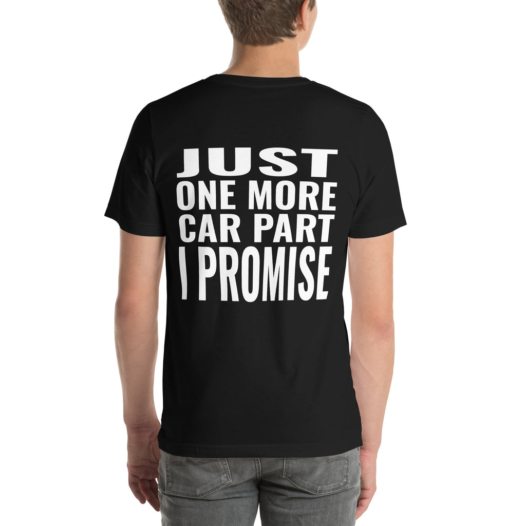 Just One More Car Part I Promise Unisex T-Shirt-Grease Monkey Garage