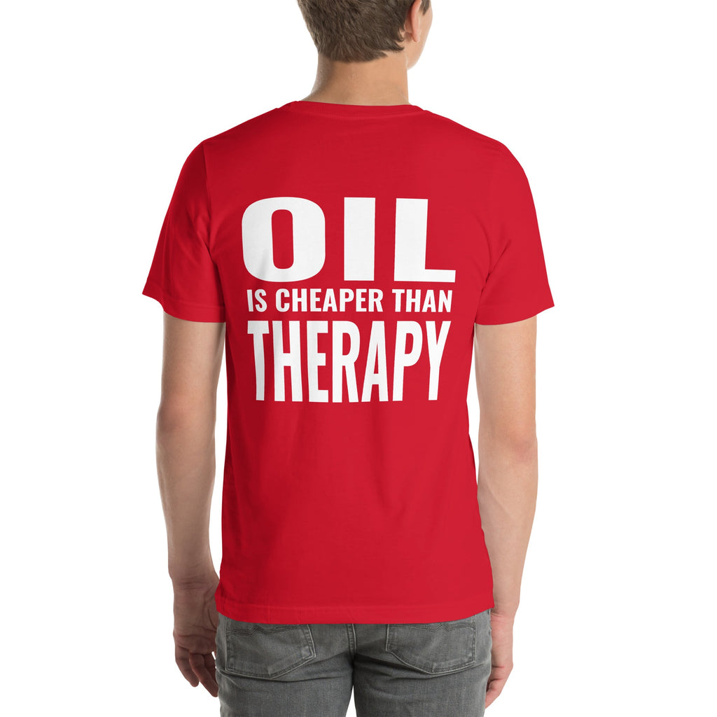 Oil is Cheaper than Therapy Unisex T-Shirt-Grease Monkey Garage