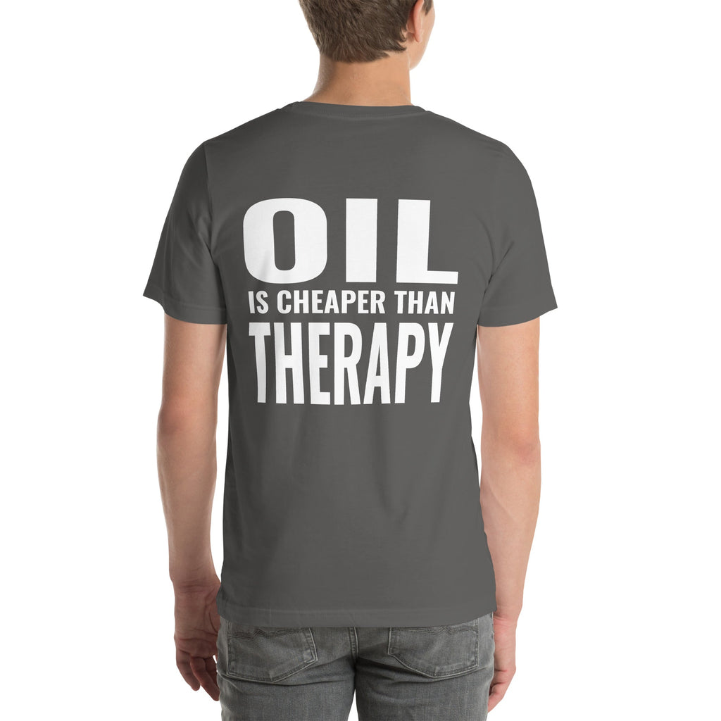 Oil is Cheaper than Therapy Unisex T-Shirt-Grease Monkey Garage