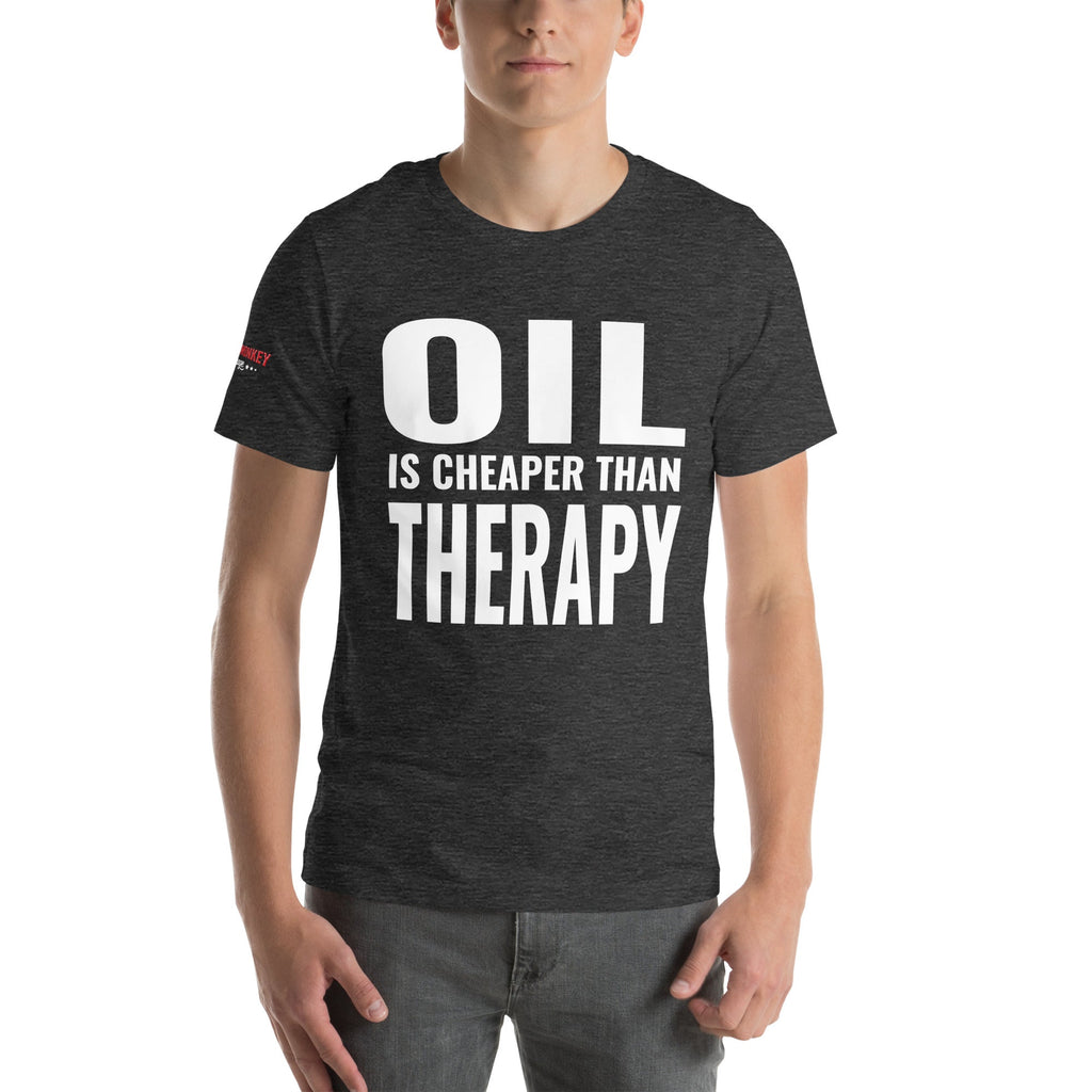 Oil is Cheaper than Therapy Unisex T-Shirt-Grease Monkey Garage