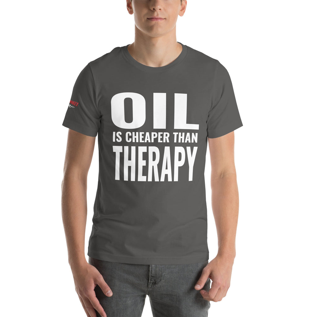 Oil is Cheaper than Therapy Unisex T-Shirt-Grease Monkey Garage