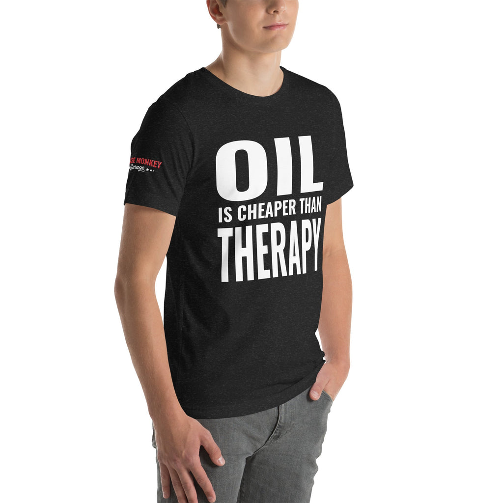 Oil is Cheaper than Therapy Unisex T-Shirt-Grease Monkey Garage