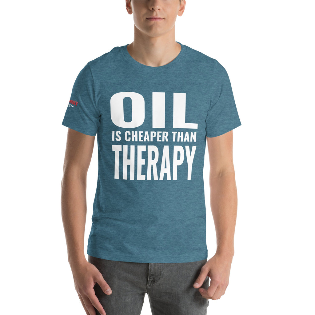 Oil is Cheaper than Therapy Unisex T-Shirt-Grease Monkey Garage