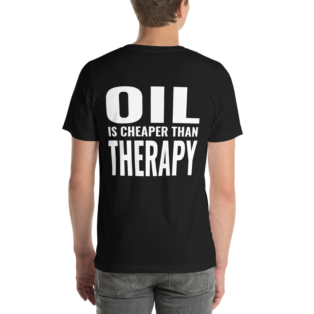 Oil is Cheaper than Therapy Unisex T-Shirt-Grease Monkey Garage