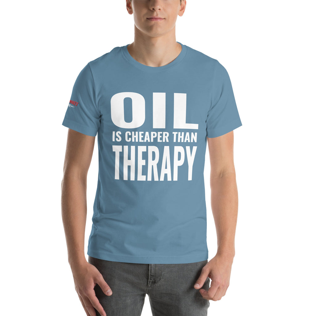 Oil is Cheaper than Therapy Unisex T-Shirt-Grease Monkey Garage