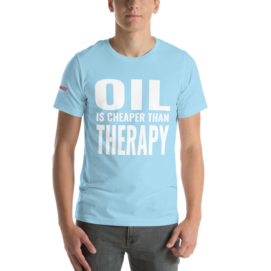 Oil is Cheaper than Therapy Unisex T-Shirt-Grease Monkey Garage